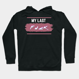 My last fuck Hoodie